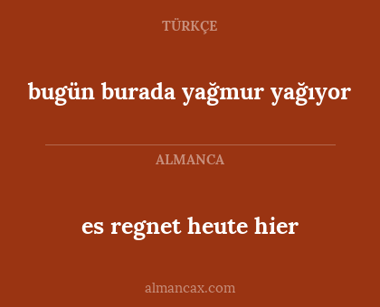 bugün burada yağmur yağıyor - es regnet heute hier