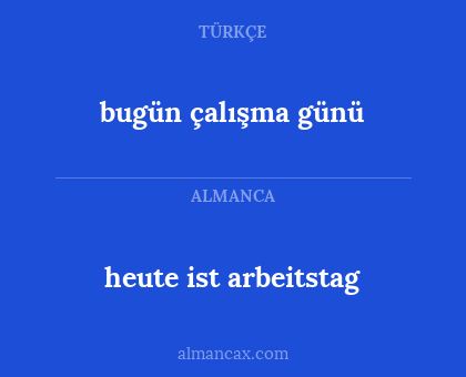 bugün çalışma günü - heute ist arbeitstag