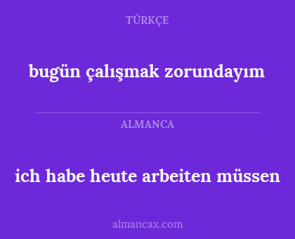 bugün çalışmak zorundayım - ich habe heute arbeiten müssen