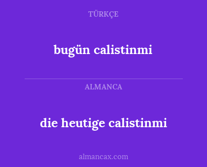 bugün calistinmi - die heutige calistinmi