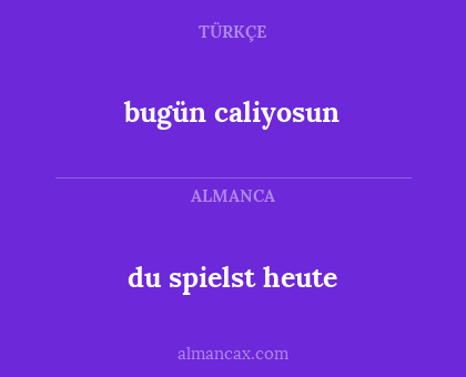 bugün caliyosun - du spielst heute