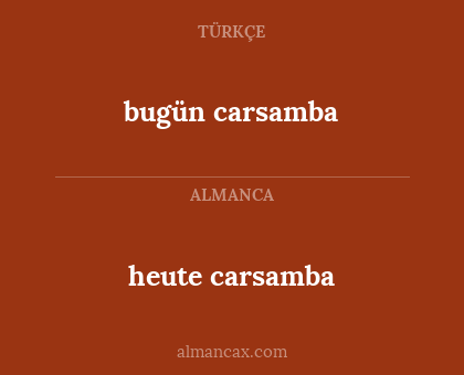 bugün carsamba - heute carsamba