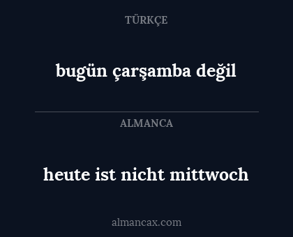bugün çarşamba değil - heute ist nicht mittwoch