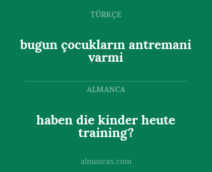 haben die kinder heute training? - bugun çocukların antremani varmi