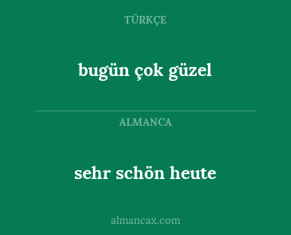 bugün çok güzel - sehr schön heute