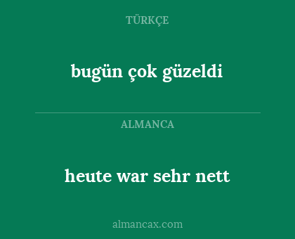 bugün çok güzeldi - heute war sehr nett