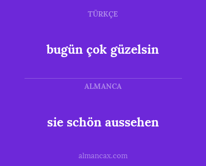 bugün çok güzelsin - sie schön aussehen