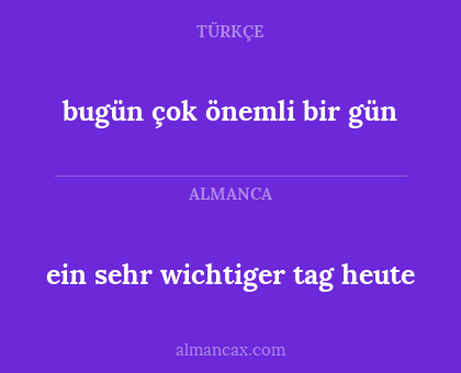 bugün çok önemli bir gün - ein sehr wichtiger tag heute