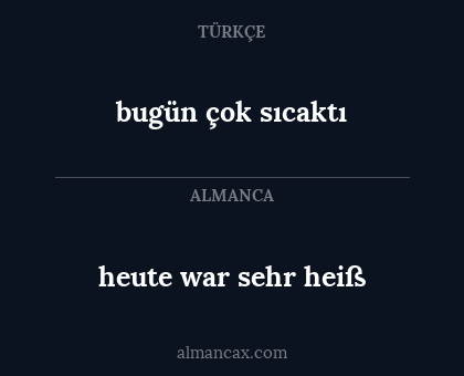 bugün çok sıcaktı - heute war sehr heiß