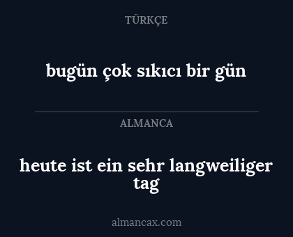 heute ist ein sehr langweiliger tag - bugün çok sıkıcı bir gün