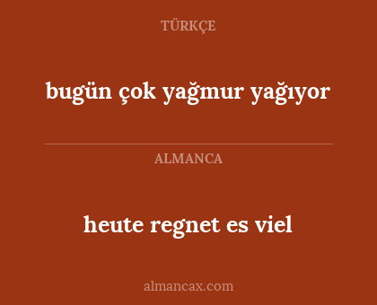heute regnet es viel - bugün çok yağmur yağıyor