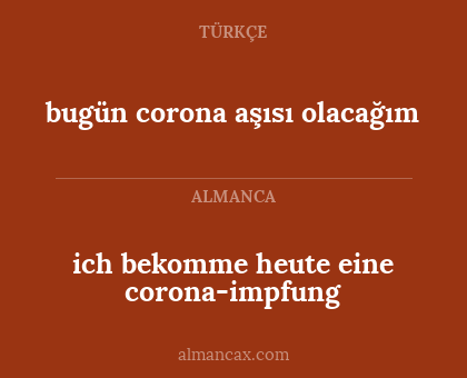 ich bekomme heute eine corona-impfung - bugün corona aşısı olacağım