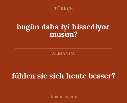 fühlen sie sich heute besser? - bugün daha iyi hissediyor musun?
