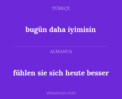 fühlen sie sich heute besser - bugün daha iyimisin