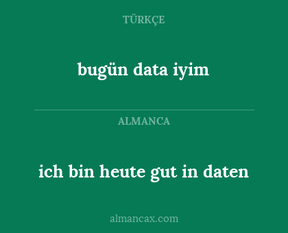 bugün data iyim - ich bin heute gut in daten