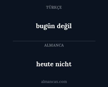 heute nicht - bugün değil