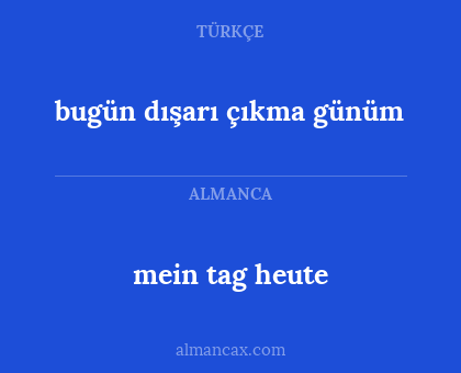 bugün dışarı çıkma günüm - mein tag heute
