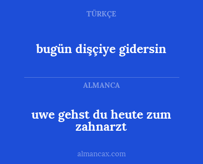 uwe gehst du heute zum zahnarzt - bugün dişçiye gidersin
