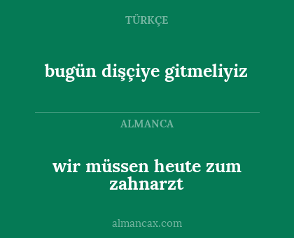 bugün dişçiye gitmeliyiz - wir müssen heute zum zahnarzt