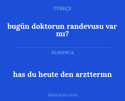 bugün doktorun randevusu var mı? - has du heute den arzttermn