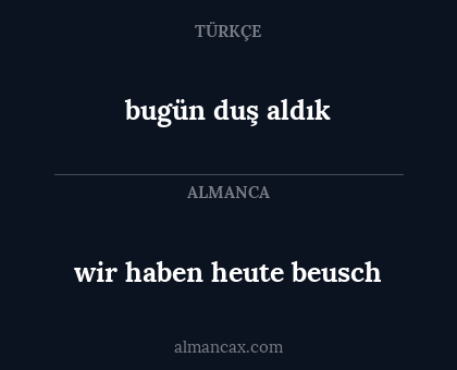 bugün duş aldık - wir haben heute beusch
