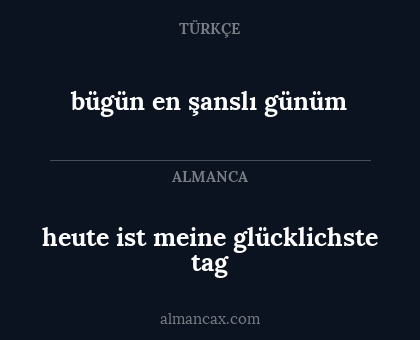 heute ist meine glücklichste tag - bügün en şanslı günüm