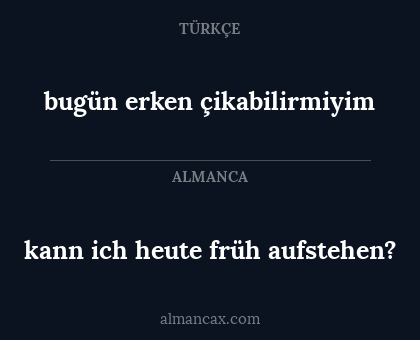 bugün erken çikabilirmiyim - kann ich heute früh aufstehen?