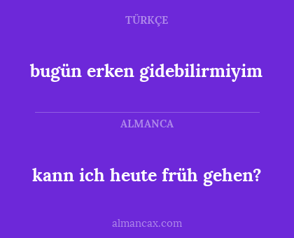 kann ich heute früh gehen? - bugün erken gidebilirmiyim