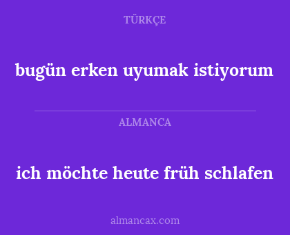 ich möchte heute früh schlafen - bugün erken uyumak istiyorum