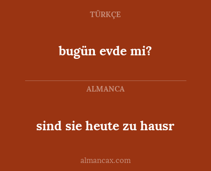 bugün evde mi? - sind sie heute zu hausr