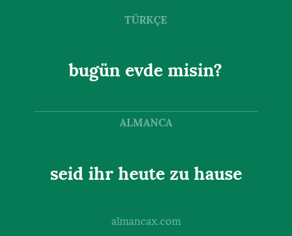 bugün evde misin? - seid ihr heute zu hause