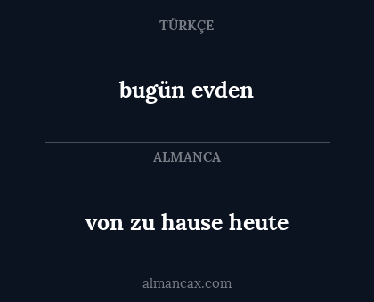 bugün evden - von zu hause heute
