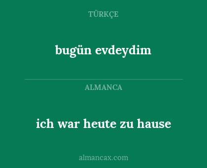 bugün evdeydim - ich war heute zu hause