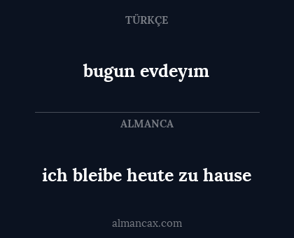 bugun evdeyım - ich bleibe heute zu hause