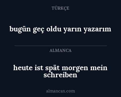 bugün geç oldu yarın yazarım - heute ist spät morgen mein schreiben
