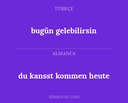 du kansst kommen heute - bugün gelebilirsin