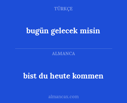 bugün gelecek misin - bist du heute kommen