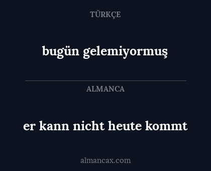 er kann nicht heute kommt - bugün gelemiyormuş