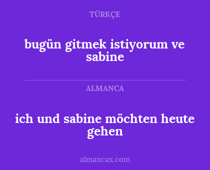 bugün gitmek istiyorum ve sabine - ich und sabine möchten heute gehen