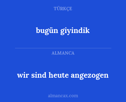 wir sind heute angezogen - bugün giyindik