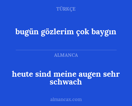 bugün gözlerim çok baygın - heute sind meine augen sehr schwach