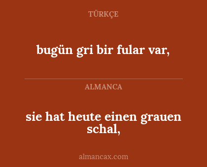 bugün gri bir fular var, - sie hat heute einen grauen schal,