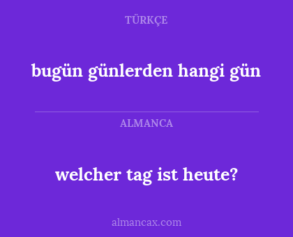 welcher tag ist heute? - bugün günlerden hangi gün