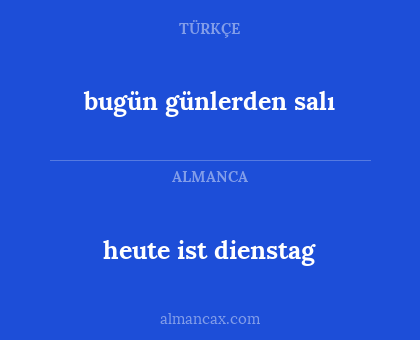 heute ist dienstag - bugün günlerden salı