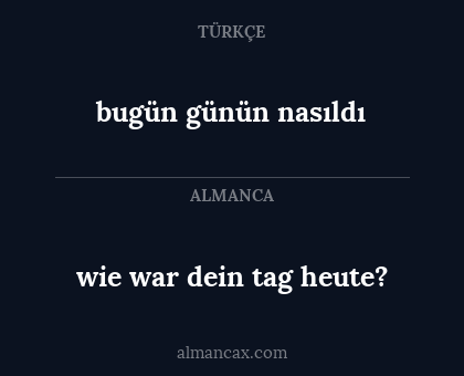 bugün günün nasıldı - wie war dein tag heute?
