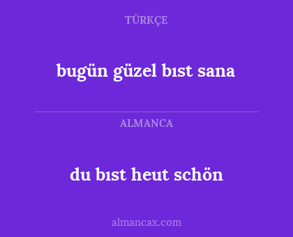 bugün güzel bıst sana - du bıst heut schön