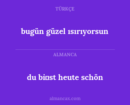 du bi̇st heute schön - bugün güzel ısırıyorsun