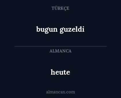 heute - bugun guzeldi