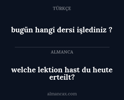bugün hangi dersi işlediniz ? - welche lektion hast du heute erteilt?