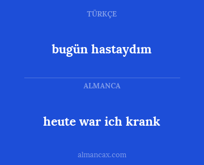 bugün hastaydım - heute war ich krank